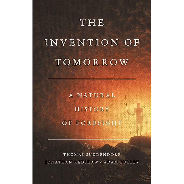 The Invention of Tomorrow, Thomas Suddendorf, Jonathan Redshaw, Adam Bulley