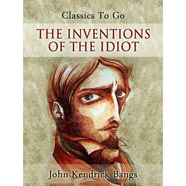 The Inventions of the Idiot, John Kendrick Bangs