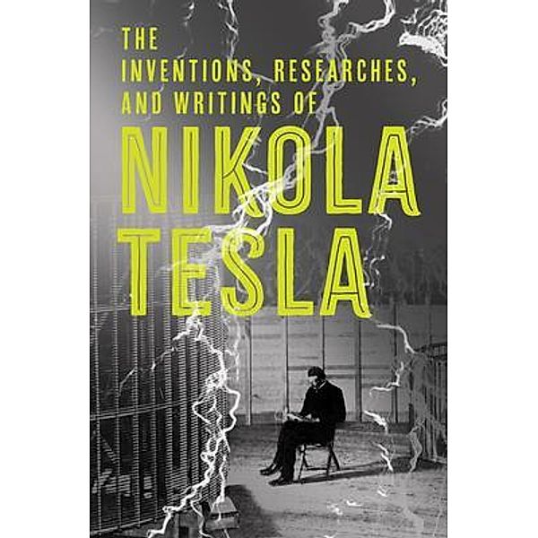 The Inventions, Researches and Writings of Nikola Tesla, Nikola Tesla