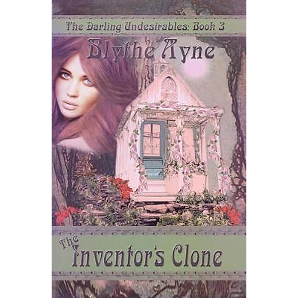 The Inventor's Clone / The Darling Undesirables Bd.3, Blythe Ayne
