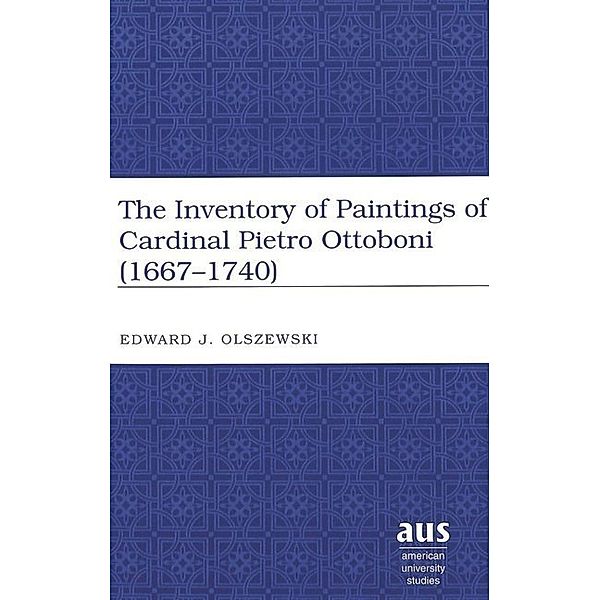 The Inventory of Paintings of Cardinal Pietro Ottoboni (1667-1740), Edward J. Olszewski