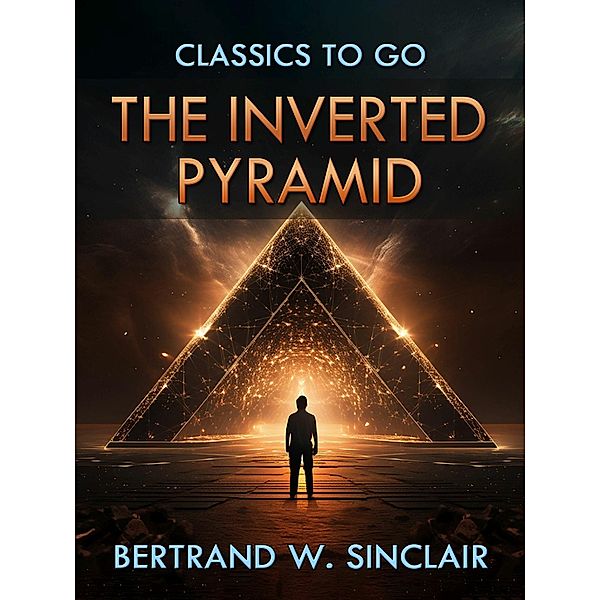 The Inverted Pyramid, Bertrand W. Sinclair