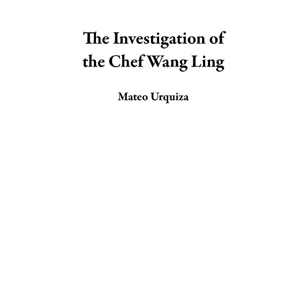 The Investigation of the Chef Wang Ling, Mateo Urquiza