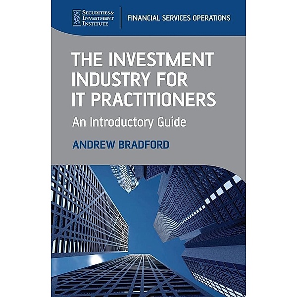The Investment Industry for IT Practitioners, Andrew Bradford