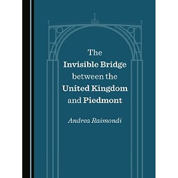 The Invisible Bridge between the United Kingdom and Piedmont, Andrea Raimondi