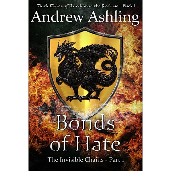 The Invisible Chains - Part 1: Bonds of Hate (Dark Tales of Randamor the Recluse, #1), Andrew Ashling