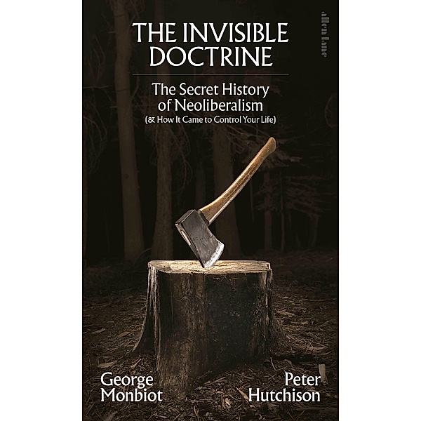 The Invisible Doctrine, George Monbiot, Peter Hutchison
