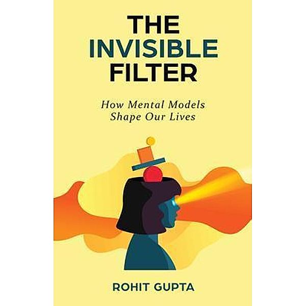 The Invisible Filter / New Degree Press, Rohit Gupta