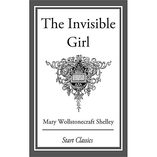 The Invisible Girl, Mary Wollstonecraft Shelley