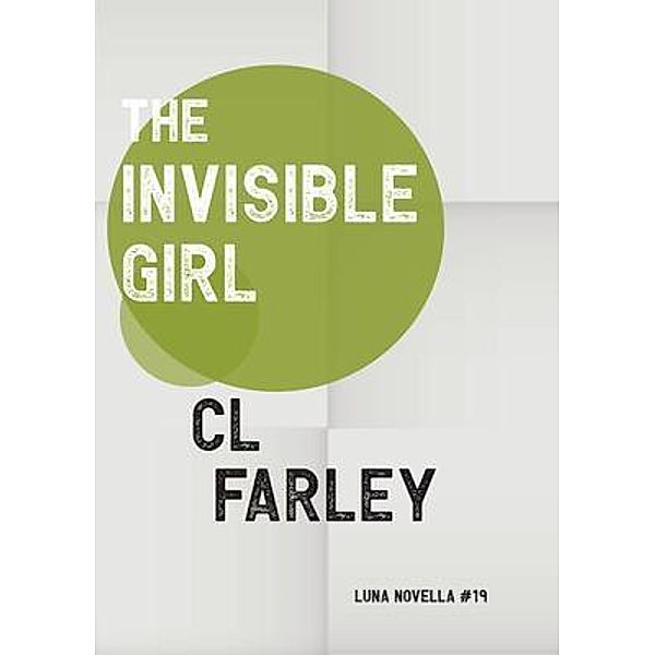The Invisible Girl / Luna Novella Bd.19, C L Farley