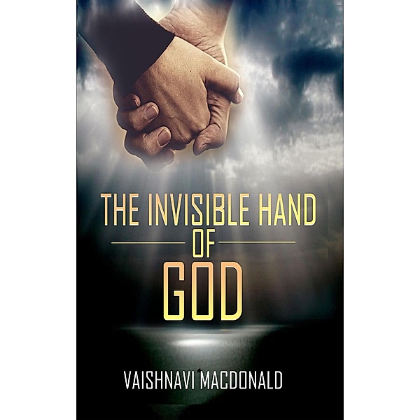 The Invisible Hand of God (1, #1) / 1, Vaishnavi Macdonald
