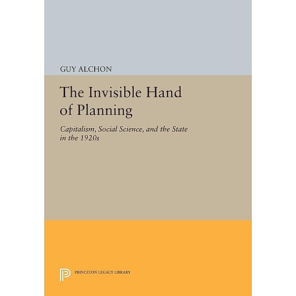 The Invisible Hand of Planning / Princeton Legacy Library Bd.35, Guy Alchon