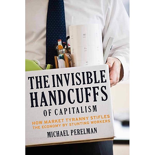 The Invisible Handcuffs of Capitalism, Michael Perelman