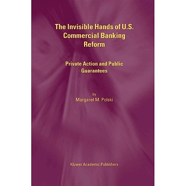 The Invisible Hands of U.S. Commercial Banking Reform, Margaret M. Polski