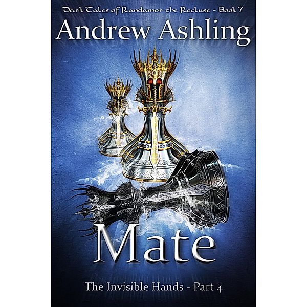 The Invisible Hands - Part 4: Mate (Dark Tales of Randamor the Recluse, #7) / Dark Tales of Randamor the Recluse, Andrew Ashling