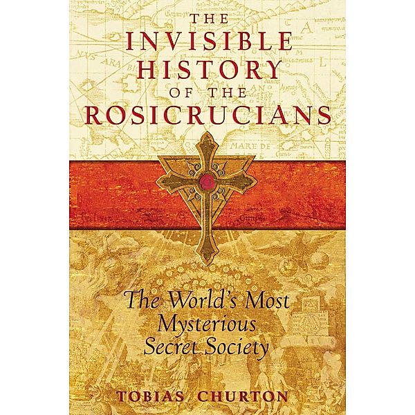 The Invisible History of the Rosicrucians / Inner Traditions, Tobias Churton