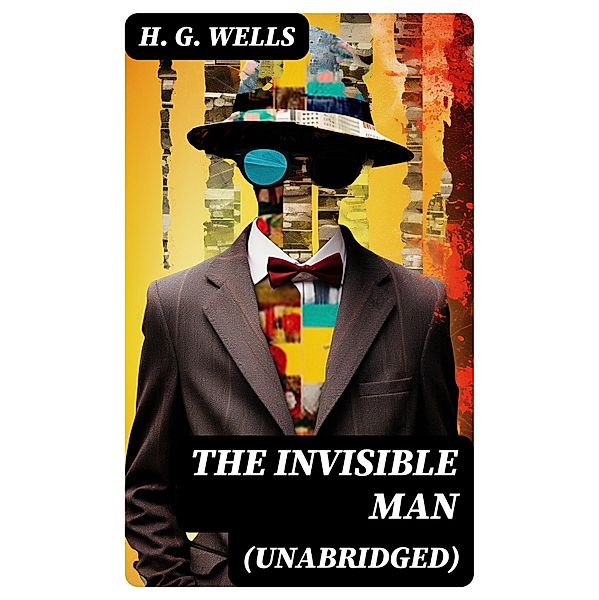 The Invisible Man (Unabridged), H. G. Wells