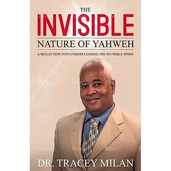 The Invisible Nature Of Yahweh, Tracey L. Milan