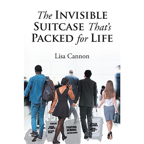 The Invisible Suitcase That's Packed for Life, Lisa Cannon
