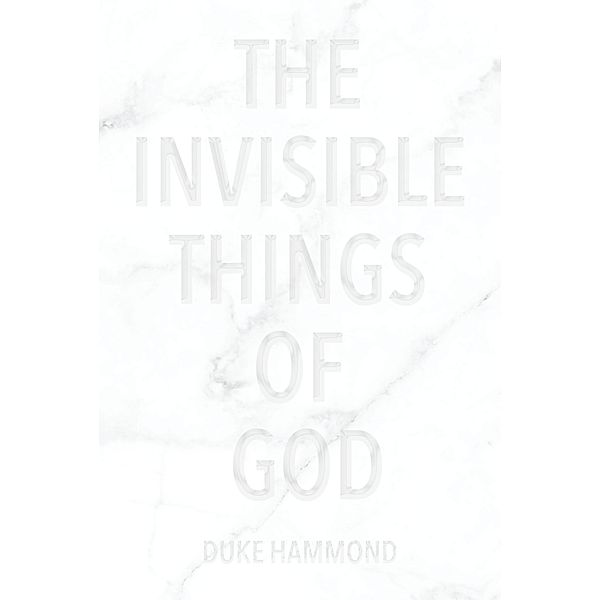 The Invisible Things of God, Duke Hammond