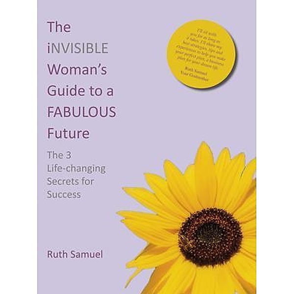 The invisible Woman's Guide to a FABULOUS Future, Ruth Samuel