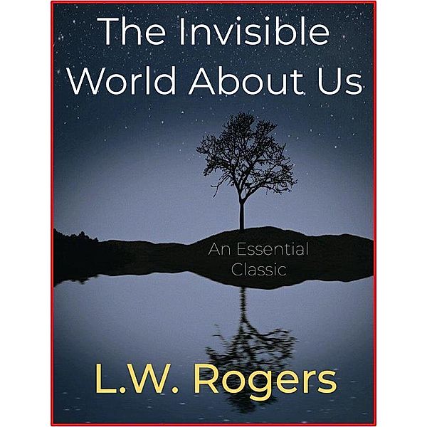 The Invisible World About Us, L. W. Rogers
