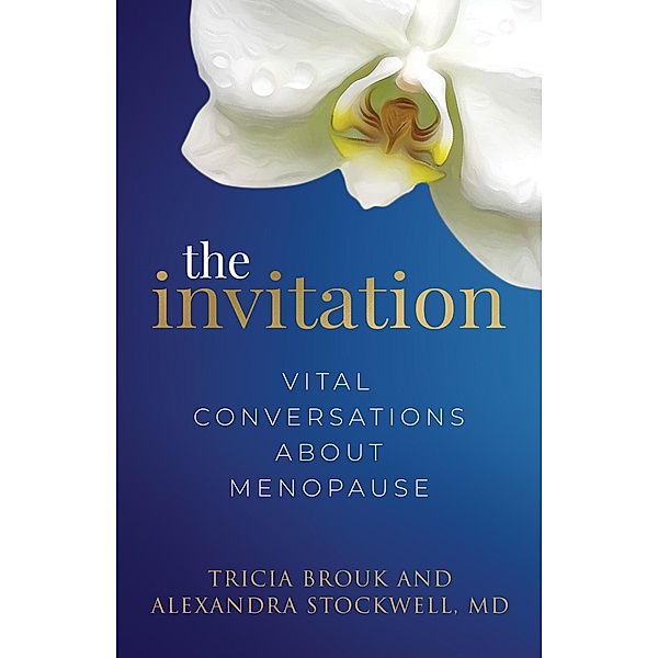 The Invitation: Vital Conversations about Menopause, Tricia Brouk, Alexandra Stockwell
