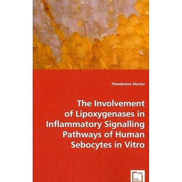 The Involvement of Lipoxygenases in Inflammatory Signalling Pathways of Human Sebocytes in Vitro, Theodosios Alestas