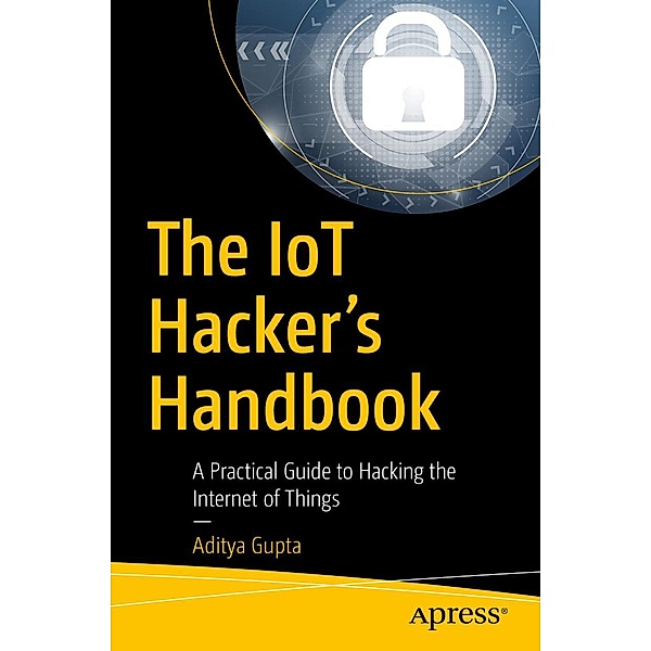 The IoT Hacker's Handbook, Aditya Gupta