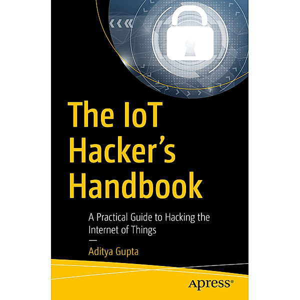 The IoT Hacker's Handbook, Aditya Gupta