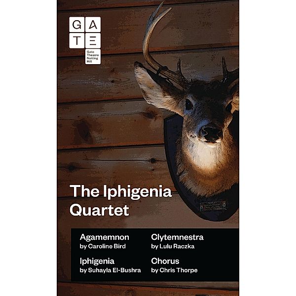 The Iphigenia Quartet / Oberon Modern Plays, Caroline Bird, Lulu Raczka, Chris Thorpe, Suhayla El-Bushra