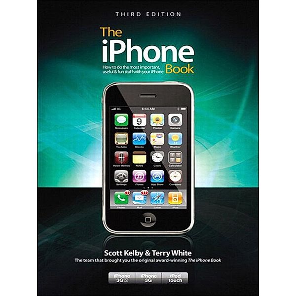 The iPhone Book, Third Edition (Covers iPhone 3GS, iPhone 3G, and iPod Touch), Scott Kelby, Terry White