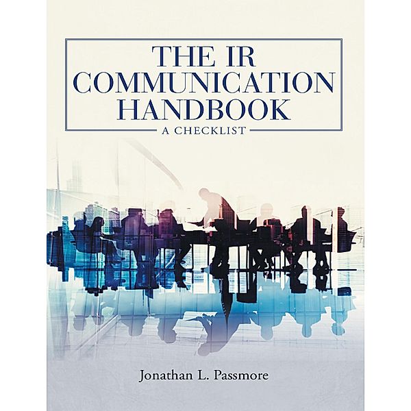 The IR Communication Handbook: A Checklist, Jonathan L Passmore