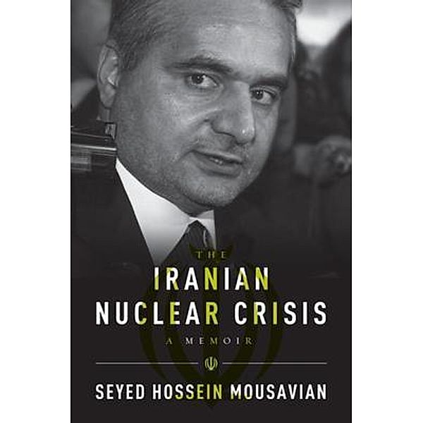 The Iranian Nuclear Crisis / Carnegie Endowment for Int'l Peace, Seyed Hossein Mousavian