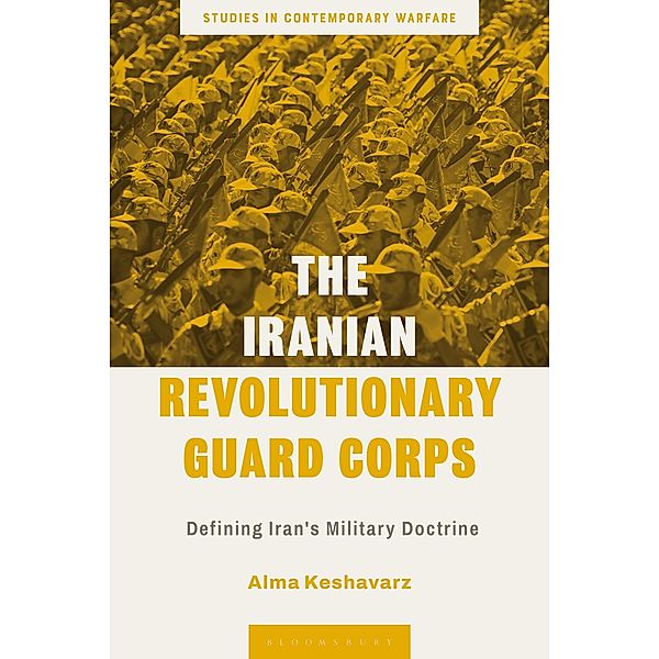 The Iranian Revolutionary Guard Corps / Studies in Contemporary Warfare, Alma Keshavarz