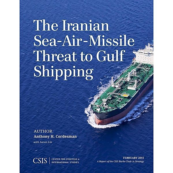The Iranian Sea-Air-Missile Threat to Gulf Shipping / CSIS Reports, Anthony H. Cordesman