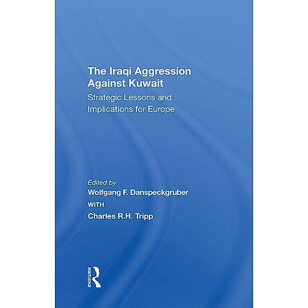 The Iraqi Aggression Against Kuwait, Wolfgang F. Danspeckgruber, Charles Tripp