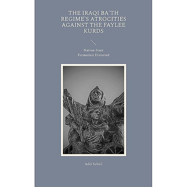 The Iraqi Ba'th Regime's Atrocities Against the Faylee Kurds, Adel Soheil