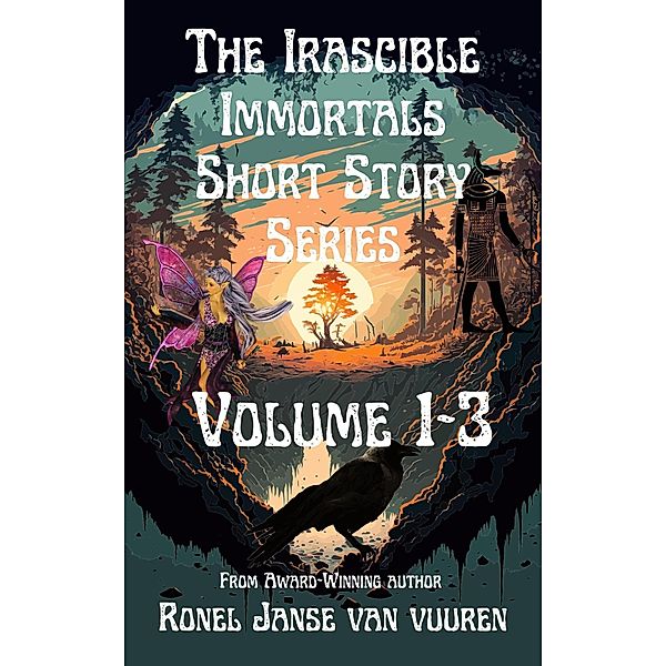 The Irascible Immortals Short Story Series Volume 1-3 / Irascible Immortals, Ronel Janse van Vuuren