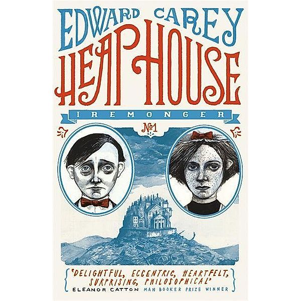 The Iremonger Trilogy - Heap House, Edward Carey