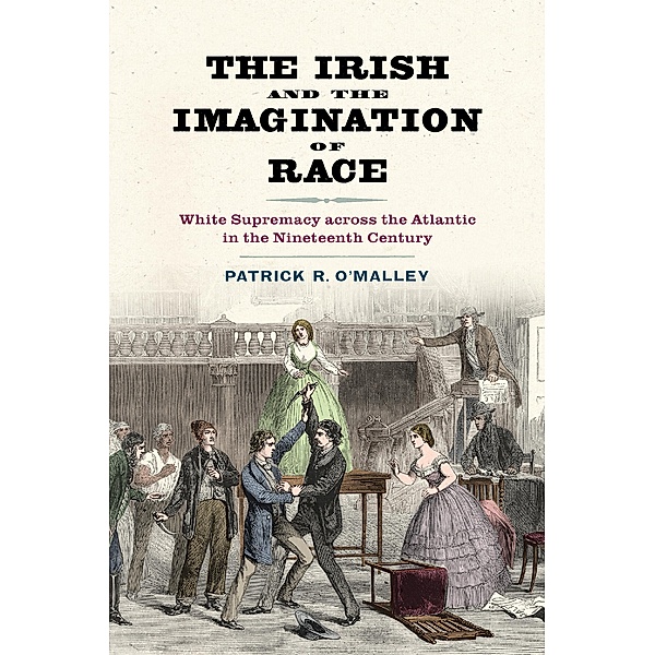 The Irish and the Imagination of Race, Patrick R. O'Malley