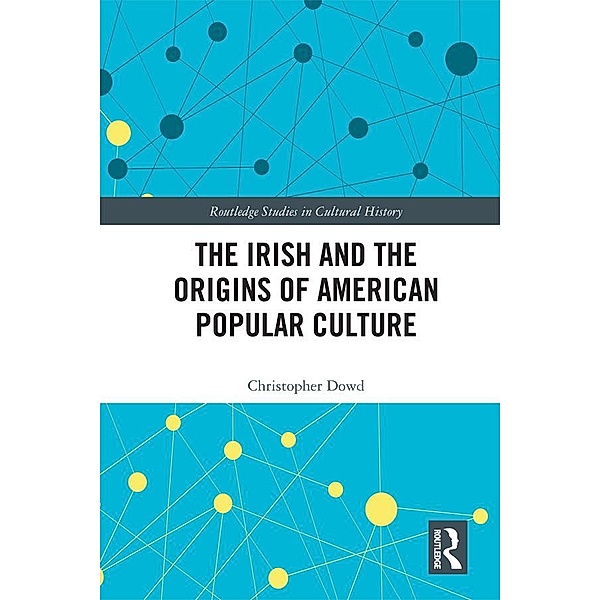 The Irish and the Origins of American Popular Culture, Christopher Dowd