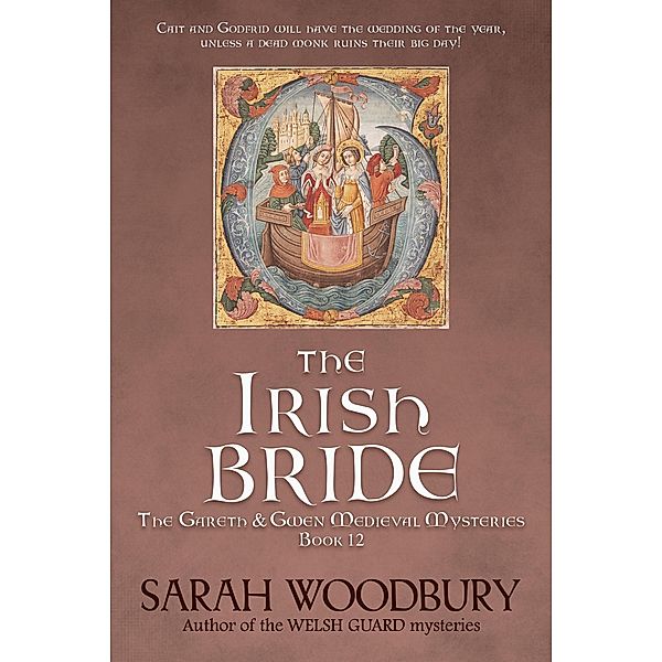 The Irish Bride (The Gareth & Gwen Medieval Mysteries, #12) / The Gareth & Gwen Medieval Mysteries, Sarah Woodbury