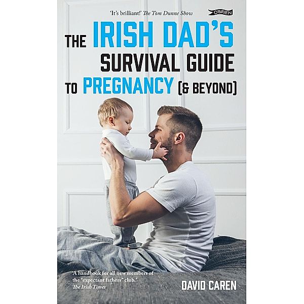 The Irish Dad's Survival Guide to Pregnancy [& Beyond] / The O'Brien Press, David Caren