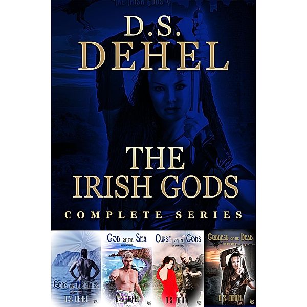 The Irish Gods Complete / The Irish Gods, D. S. Dehel