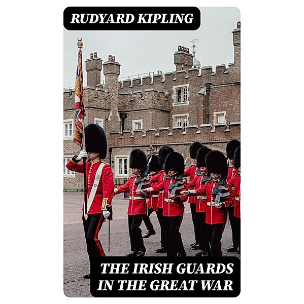 The Irish Guards in the Great War, Rudyard Kipling