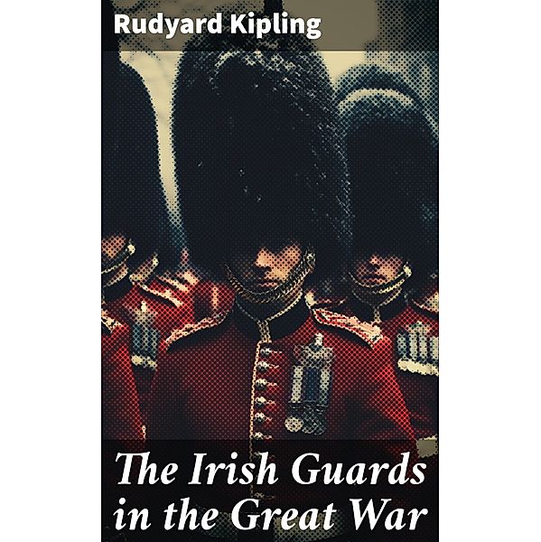 The Irish Guards in the Great War, Rudyard Kipling