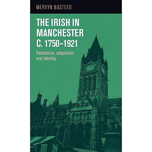 The Irish in Manchester c.1750-1921, Mervyn Busteed