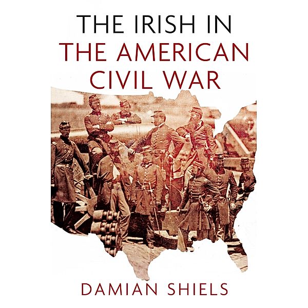 The Irish in the American Civil War, Damian Shiels