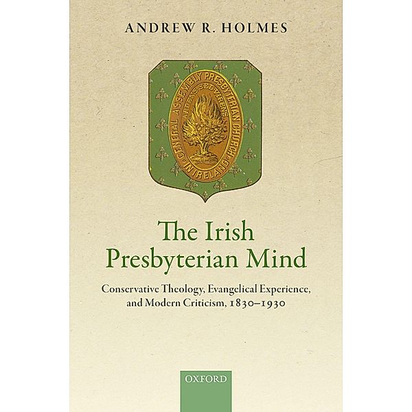 The Irish Presbyterian Mind, Andrew R. Holmes